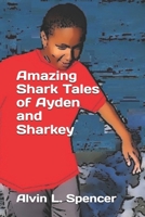 Amazing Shark Tales of Ayden and Sharkey 1686219784 Book Cover