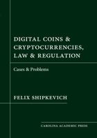 Digital Coins and Cryptocurrencies, Law and Regulation: Cases and Problems 153102761X Book Cover