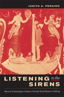 Listening to the Sirens: Musical Technologies of Queer Identity from Homer to Hedwig 0520215877 Book Cover