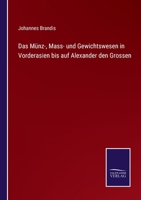 Das M�nz-Mass- Und Gewichtswesen in Vorderasien Bis Auf Alexander Den Grossen. 0270880348 Book Cover