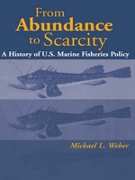 From Abundance to Scarcity: A History Of U.S. Marine Fisheries Policy 1559637064 Book Cover