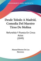Desde Toledo A Madrid, Comedia Del Maestro Tirso De Molina: Refundida Y Puesta En Cinco Actos (1849) 1120188407 Book Cover