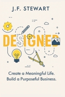 DESIGNED: Create a Meaningful Life, Build a Purposeful Business B0FTLGHHDQ Book Cover