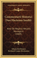 Commentarii Historici Duo. Hactenus Inediti: Alter De Regibus Vetustia Norvagicis, Alter, De Profectione Danorum in Terram Sanctam Circa Annum M. ... Ab Incerto Autore Conscriptus 1022520156 Book Cover