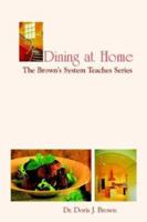 Dining at Home: The Brown's System Teaches Series 1410750930 Book Cover