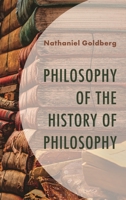 Philosophy of the History of Philosophy 1666976881 Book Cover