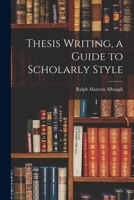 Thesis Writing, a Guide to Scholarly Style 1014973333 Book Cover