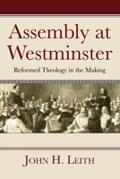 Assembly at Westminster: Reformed Theology in the Making 0804208859 Book Cover