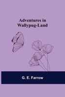 Adventures in Wallypug-Land 1976261252 Book Cover