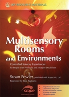 Multisensory Rooms and Environments: Controlled Sensory Experiences for People With Profound and Multiple Disabilities 1843104628 Book Cover