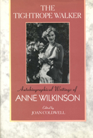 The Tightrope Walker: Autobiographical Writings of Anne Wilkinson 1442614927 Book Cover