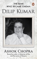 The Man Who Became Cinema: Dilip Kumar 0143478559 Book Cover