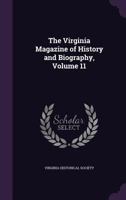 The Virginia Magazine of History and Biography, Volume 11 1143911571 Book Cover