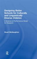 Designing Better Schools for Culturally and Linguistically Diverse Children: A Science of Performance Model for Research 0415886600 Book Cover