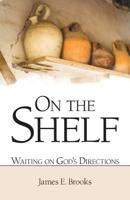 On the Shelf: Waiting on God’s Directions 1973620022 Book Cover