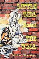 Little Girl Against the Wall 0982251041 Book Cover