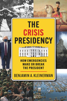 The Crisis Presidency: How Emergencies Make or Break the President (Constitutional Thinking) 0700644024 Book Cover
