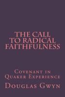 The Call to Radical Faithfulness: Covenant in Quaker Experience 1548140589 Book Cover