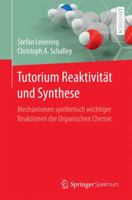 Tutorium Reaktivität Und Synthese: Mechanismen Synthetisch Wichtiger Reaktionen Der Organischen Chemie 3662538512 Book Cover