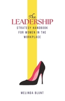 The Leadership Strategy Handbook For Women In The Workplace: Leadership Skills For Women B0BR2DW1LW Book Cover