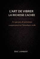 L’Art de Vibrer la Richesse Cachée: 93 clés vibratoires pour manifester l'abondance intérieure et extérieure B0FRF2FTDT Book Cover