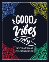 Good Vibes Only: inspirational coloring book: Color and write your daily inspirational words/60 pages/8/10, Soft Cover, Matte Finish/Motivating Sweary Words B083XVHF1D Book Cover