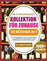 KRÄUTERAPOTHEKEN-KOLLEKTION FÜR ZUHAUSE 20 BÜCHER IN 1: Über 1000 Tage bewährter Kräuter- und Naturrezepte, um alte Heiltraditionen wiederzubeleben ... natürliche Weise zu steigern (German Edition) B0DT1KWM92 Book Cover