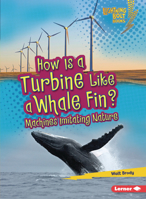 How Is a Turbine Like a Whale Fin?: Machines Imitating Nature 1728423597 Book Cover