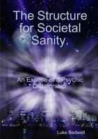 The Structure for Societal Sanity. An Expose of a Psychic Dictatorship 1326585843 Book Cover