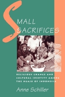 Small Sacrifices: Religious Change and Cultural Identity Among the Ngaju of Indonesia 0195095588 Book Cover