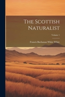 The Scottish Naturalist; Volume 1 1022662244 Book Cover