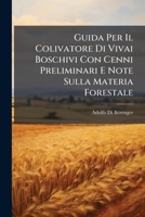 Guida Per Il Colivatore Di Vivai Boschivi Con Cenni Preliminari E Note Sulla Materia Forestale (Italian Edition) 1023745399 Book Cover