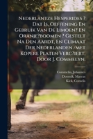Nederlantze Hesperides ? Dat Is, Oeffening En Gebruik Van De Limoen? En Oranje?boomen ? Gestelt Na Den Aardt, En Climaat Der Nederlanden /met Kopere Platen Verc?iert, Door J. Commelyn. (Dutch Edition) 1024524205 Book Cover