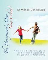 The Honeymoon's Over - Now What?: A Practical Guide for Engaged and Married Couples at all Stages of their Relationship 1481850989 Book Cover