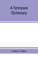 A Tennyson dictionary; the characters and place-names contained in the poetical and dramatic works of the poet, alphabetically arranged and described with synopses of the poems and plays 9353951992 Book Cover