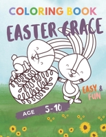 Easter Grace: KID Coloring Book with Great, Easy, Cute Designs...Perfect Gift for Toddlers Preschool Children & Kindergarten Fun and Easy Easter Egg ... for Girls Boys , Celebrate an Happy Easter B08YQQWVYB Book Cover