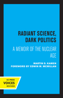 Radiant Science, Dark Politics: A Memoir of the Nuclear Age 0520058976 Book Cover