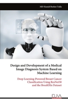 Design and Development of a Medical Image Diagnosis System Based on Machine Learning: Deep Learning-Powered Breast Cancer Classification Using ResNet50 and the BreaKHis Dataset 9999328296 Book Cover