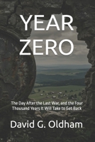 YEAR ZERO: The Day After the Last War, and the Four Thousand Years It Will Take to Get Back 191878602X Book Cover
