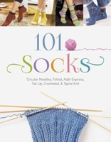 101 Socks: Circular Needles, Felted, Addi-Express, Toe Up, Crocheted, and Spiral Knit 0764348507 Book Cover