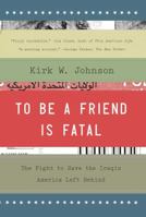 To Be a Friend Is Fatal: The Fight to Save the Iraqis America Left Behind 147671049X Book Cover