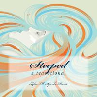 Steeped: A tea-votional 1482723891 Book Cover