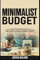 Minimalist Budget: Learn Powerful Strategies and Ideas to Save More Money, Spend Less and Have a Minimalist Lifestyle 1801574499 Book Cover