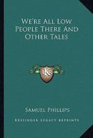 We're All Low People There And Other Tales 054830114X Book Cover