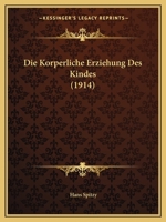 Die Korperliche Erziehung Des Kindes (1914) 1144578418 Book Cover