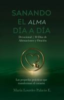 Sanando El Alma Día a Día: Las pequeñas prácticas que transforman el corazón (Spanish Edition) B0HG4MZYXP Book Cover