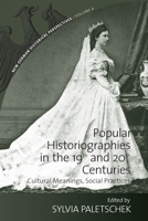 Popular Historiographies in the 19th and 20th Centuries: Cultural Meanings, Social Practices 0857458140 Book Cover