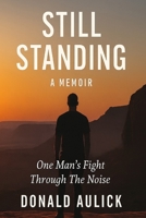 Still Standing: One Man’s Fight Through the Noise B0FK48CPKV Book Cover