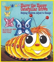 Harry the Happy Caterpillar Grows: Helping Children Adjust to Change 0882823167 Book Cover