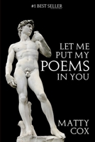 Let Me Put My Poems In You: Love! Sex! Comedy! Prejudice? 1772260118 Book Cover